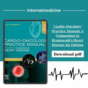 Cardio-Oncology Practice Manual: A Companion to Braunwald’s Heart Disease 1st Edition
