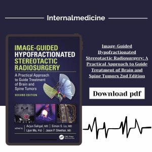Image-Guided Hypofractionated Stereotactic Radiosurgery: A Practical Approach to Guide Treatment of Brain and Spine Tumors 2nd Edition