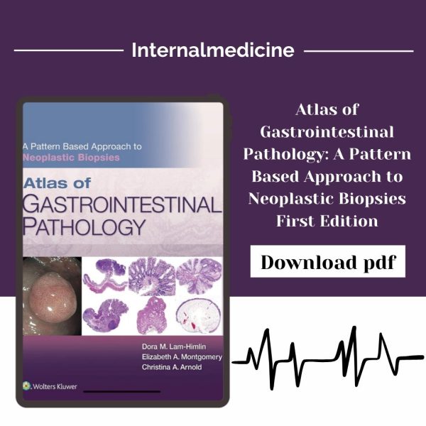 Atlas of Gastrointestinal Pathology: A Pattern Based Approach to Neoplastic Biopsies First Edition