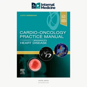 Cardio-Oncology Practice Manual A Companion to Braunwald's Heart Disease