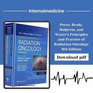 Perez, Brady, Halperin, and Wazer's Principles and Practice of Radiation Oncology 8th Edition