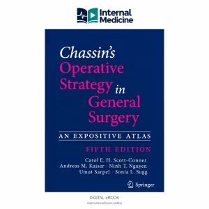 Chassin’s Operative Strategy in General Surgery: An Expositive Atlas — 5th Edition