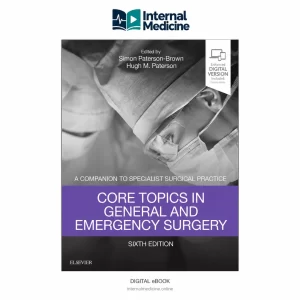 Core Topics in General and Emergency Surgery: A Companion to Specialist Surgical Practice — 6th Edition