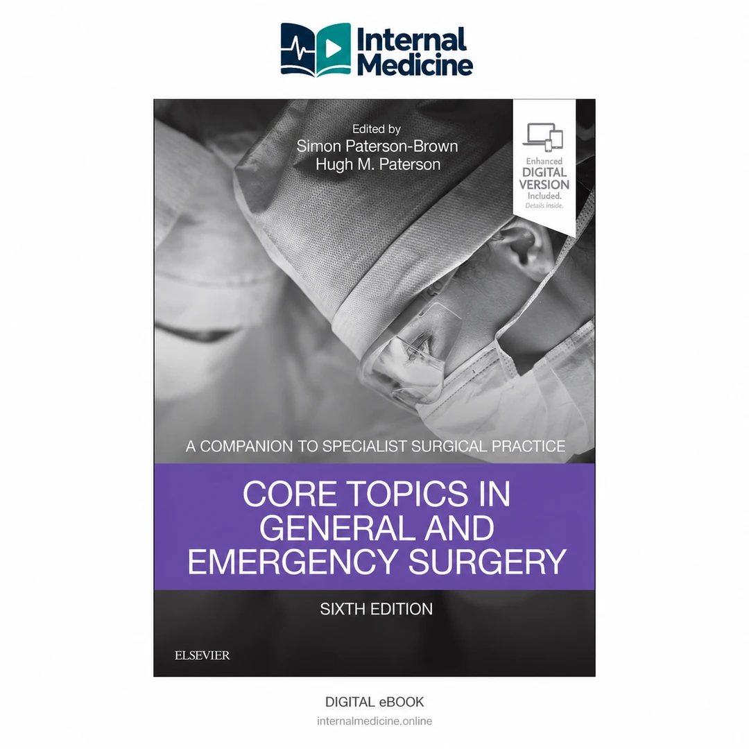 Core Topics in General and Emergency Surgery: A Companion to Specialist Surgical Practice — 6th Edition