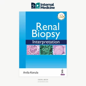 Renal Biopsy Interpretation, First Edition, Anila Korula